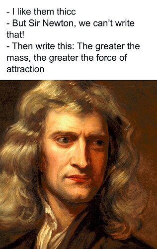Newton-like-them-thicc-but-sir-newton-cant-write-then-write-this-greater-mass-greater-force-attraction