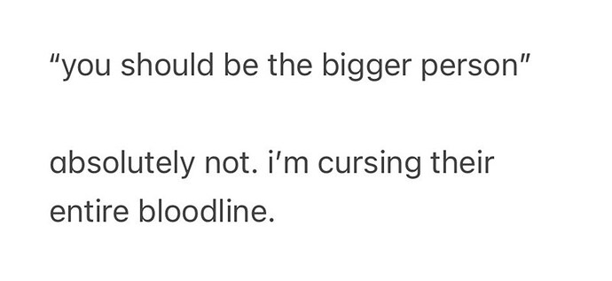 should-be-bigger-person-absolutely-not-cursing-their-entire-bloodline