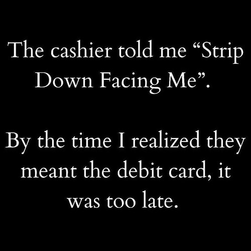 cashier-told-strip-down-facing-by-time-realized-they-meant-debit-card-too-late