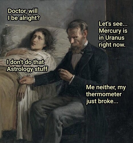 dont-do-astrology-stuff-lets-see-mercury-is-uranus-right-now-neither-my-thermometer-just-broke