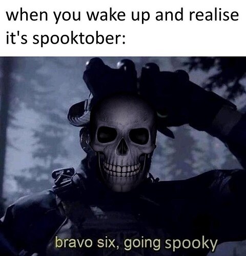 person-wake-up-and-realise-s-spooktober-bravo-six-going-spooky