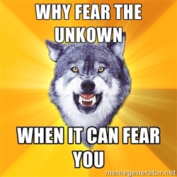 courage%20wolf%20-%20why%20fear%20unknown%20when%20it%20can%20fear%20you